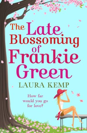 The Late Blossoming of Frankie Green: A hilarious romantic comedy