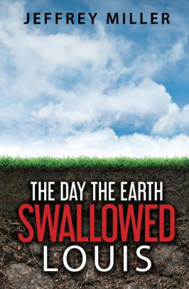 The Day the Earth Swallowed Louis