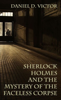 Sherlock Holmes and the Mystery of The Faceless Corpse