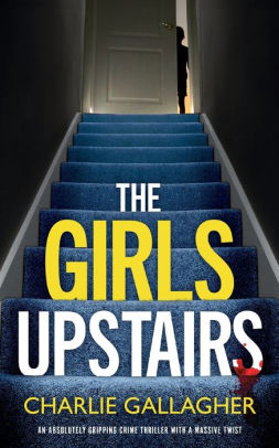 The GIRLS UPSTAIRS an absolutely gripping crime thriller with a massive twist