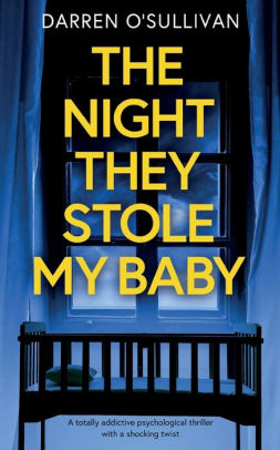 The NIGHT THEY STOLE MY BABY