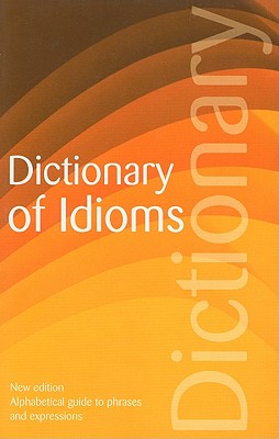 The Wordsworth Dictionary of Idioms