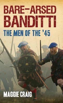 Bare-Arsed Banditti: he Men of the '45