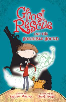 Ghost Rescue and the Horrible Hound