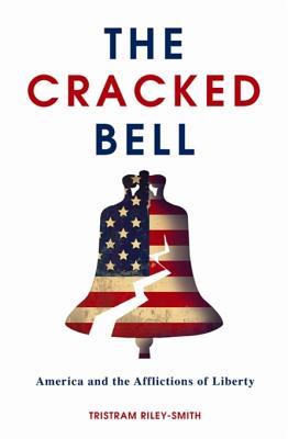 The Cracked Bell: America and the Afflictions of Liberty