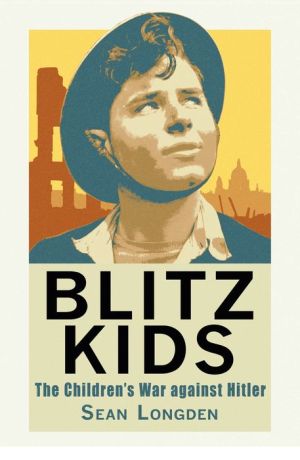 Blitz Kids: The Children's War Against Hitler