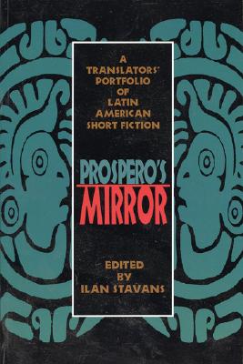 Prospero's Mirror: A Translators' Portfolio of Latin American Short Fiction