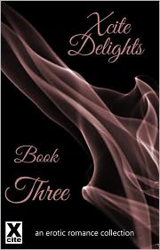 Xcite Delights - Book Three: an erotic romance collection