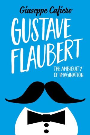 Gustave Flaubert: The Ambiguity of Imagination