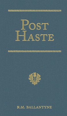 Post Haste: A Tale of Her Majesty's Mails