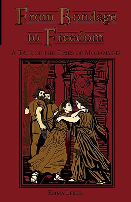 From Bondage to Freedom: A Tale of the Times of Mohammed