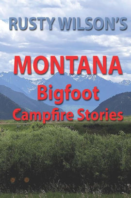 Rusty Wilson's Montana Bigfoot Campfire Stories