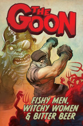 The Goon Volume 3: Fishy Men, Witchy Women & Bitter Beer