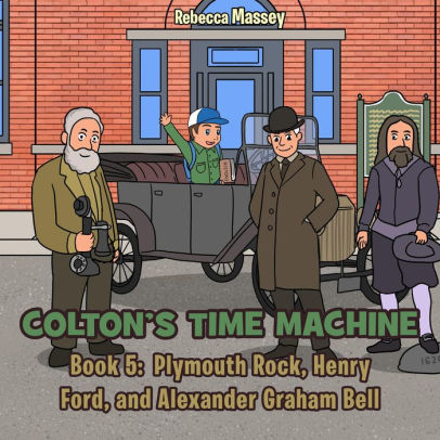 COLTON'S TIME MACHINE Rebecca Massey Book 5: Plymouth Rock, Henry Ford, and Alexander Graham Bell