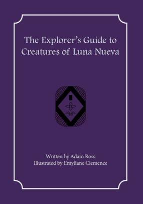 The Explorer's Guide to Creatures of Luna Nueva