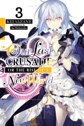 Our Last Crusade or the Rise of a New World, Vol. 3 (light novel)