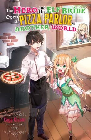 The Hero and His Elf Bride Open a Pizza Parlor in Another World