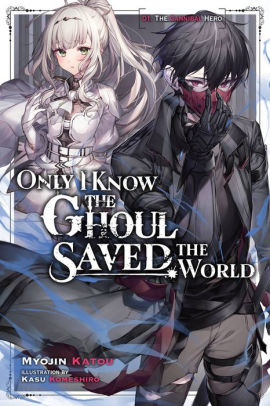 Only I Know the Ghoul Saved the World, Vol. 1 (light novel)