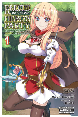 Rejected by the Hero's Party, a Princess Decided to Live a Quiet Life in the Countryside, Vol. 1