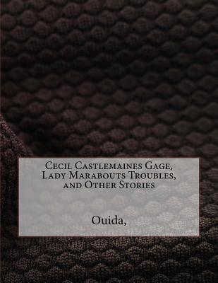 Cecil Castlemaines Gage, Lady Marabouts Troubles, and Other Stories