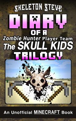 Diary of a Minecraft Zombie Hunter Player Team 'The Skull Kids' Trilogy