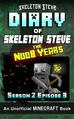 Diary of Minecraft Skeleton Steve the Noob Years - Season 2 Episode 3