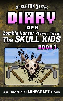 Minecraft Diary of a Zombie Hunter Player Team 'The Skull Kids': Book 1