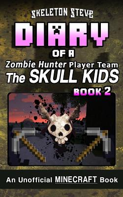 Diary of a Minecraft Zombie Hunter Player Team 'The Skull Kids' - Book 2