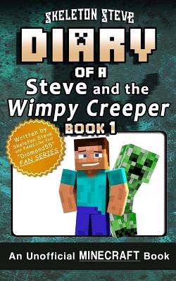 Diary of Minecraft Steve and the Wimpy Creeper - Book 1