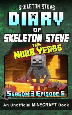 Diary of Minecraft Skeleton Steve the Noob Years - Season 3 Episode 5