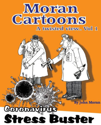 Moran Cartoons, A twisted view Vol.1: Coronavirus Stress Buster