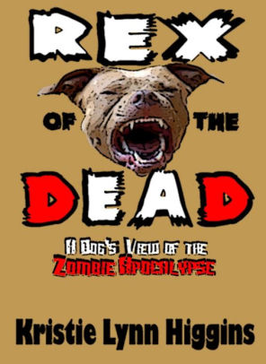 Rex of the Dead: A Dog's View Of The Zombie Apocalypse