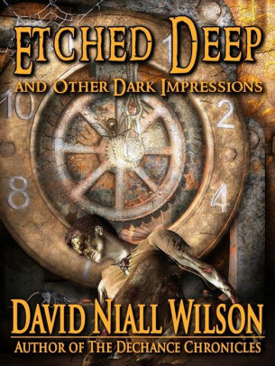 Etched Deep and Other Dark Impressions