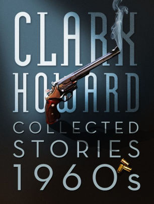 Clark Howard Collected Stories - 1960s