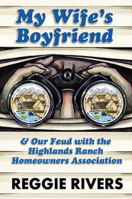 My Wife's Boyfriend & Our Feud with the Highlands Ranch Homeowners Association