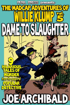 Dame To Slaughter - The Madcap Adventures of Willie Klump vol 5