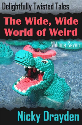 Delightfully Twisted Tales: The Wide, Wide World of Weird