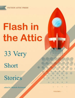 Flash in the Attic: 33 Very Short Stories from Fiction Attic Press