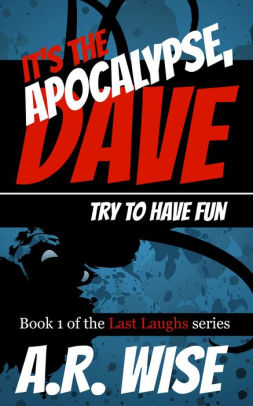 It's the Apocalypse, Dave. Try to Have Fun.