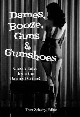 Dames, Booze, Guns & Gumshoes