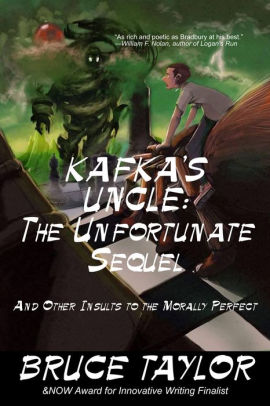 Kafka s Uncle: The Unfortunate Sequel, and Other Insults to the Morally Perfect