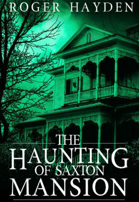 The Haunting of Saxton Mansion