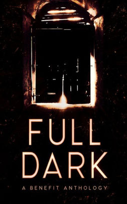 FULL DARK: An Anthology