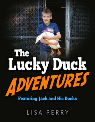 The Lucky Duck Adventures Featuring Jack and His Ducks