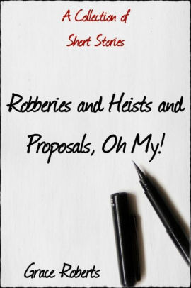 Robberies and Heists and Proposals, Oh My!