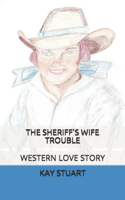 The SHERIFF'S WIFE TROUBLE