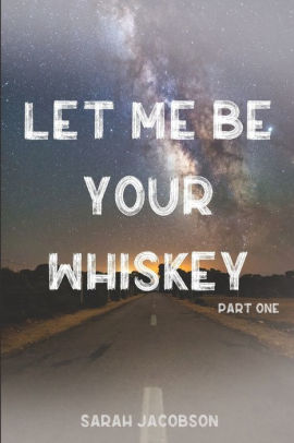 Let Me Be Your Whiskey