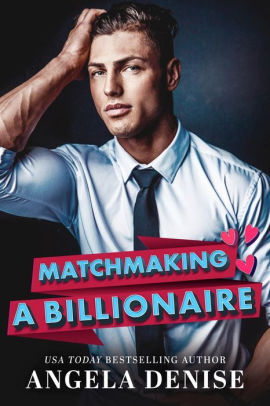 Matchmaking a Billionaire