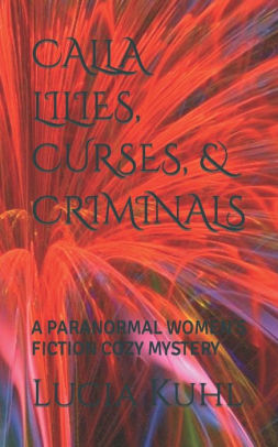 CALLA LILIES, CURSES, & CRIMINALS