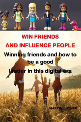 WIN FRIENDS AND INFLUENCE PEOPLE